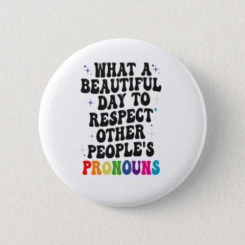 What a Beautiful Day to Respect Other People Gift Button
