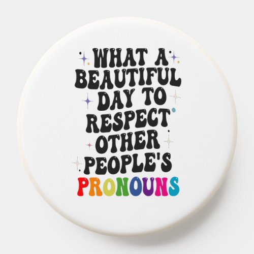 What a Beautiful Day to Respect Other People Gift PopSocket