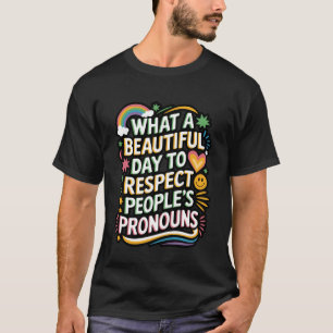 What A Beautiful Day To Respect People's Pronouns T-Shirt