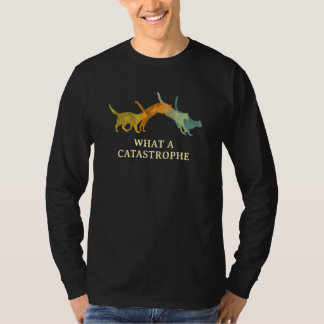 What a CATastrophe Cat Kitten Humor Sarcastic T-Shirt
