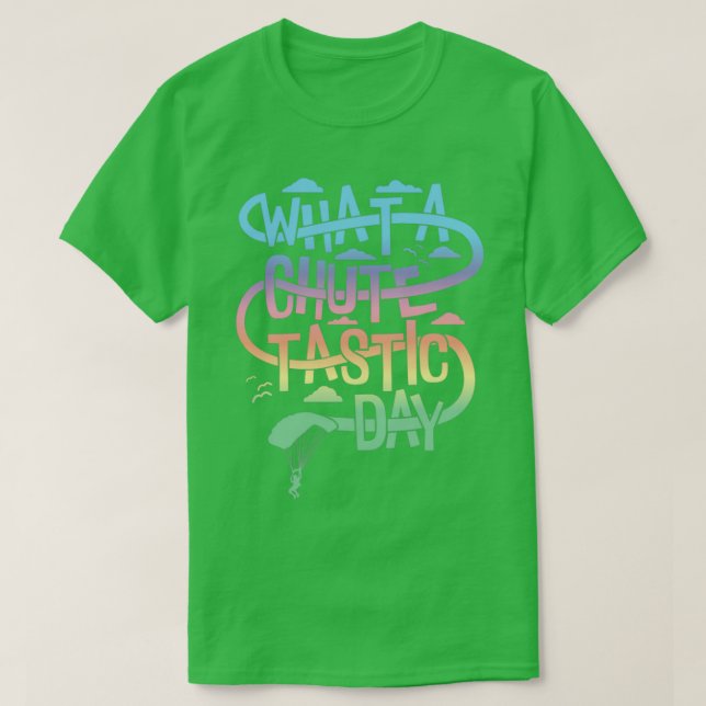 What a Chutetastic Day Skydiving T-Shirt (Design Front)