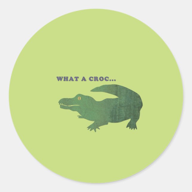What a croc... classic round sticker (Front)