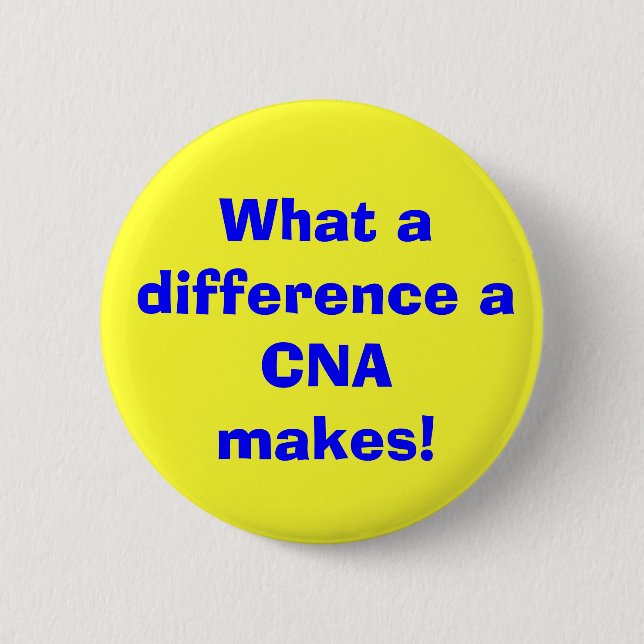 What a difference a CNA makes! Pinback Button (Front)