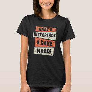 What A Difference A Dave Makes Dave David Dave T-Shirt