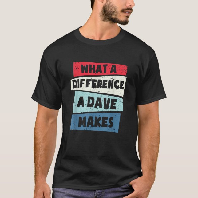 What A Difference A Dave Makes T-Shirt (Front)