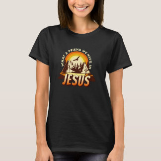 What A Friend Have In Jesus Christian Faith Religi T-Shirt