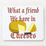 What A Friend We Have In Cheeses Mouse Pad at Zazzle