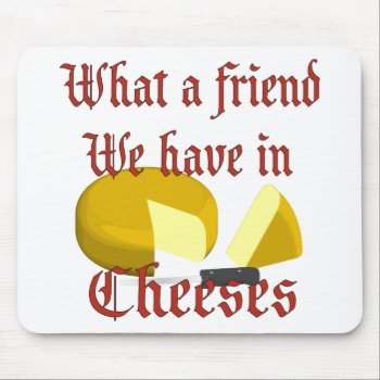 What A Friend We Have In Cheeses Mouse Pad by JeanC_PurpleDucky at Zazzle