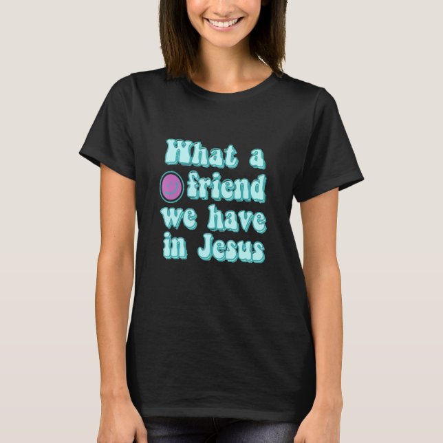 What A Friend We Have In Jesus Christian Hymn T-Shirt (Front)