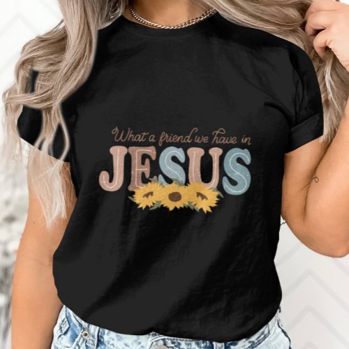 What a Friend We Have in Jesus_Sunflower Graphic T_Shirt