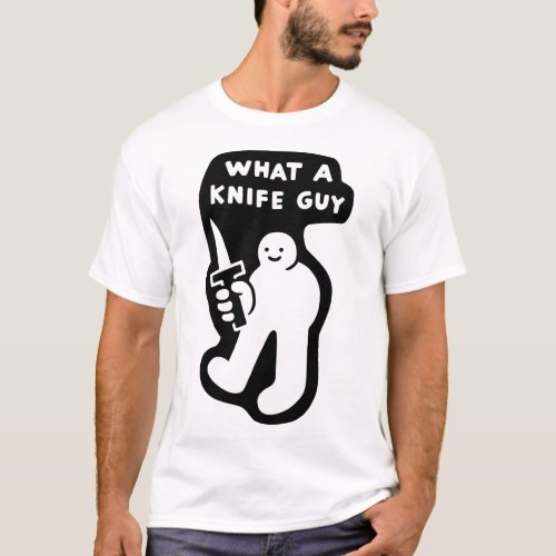 What A Knife Guy T_Shirt