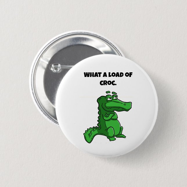 What a Load of Croc Funny Alligator Cartoon Button (Front & Back)