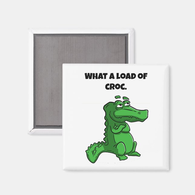 What a Load of Croc Funny Alligator Cartoon Magnet (Front/Back)