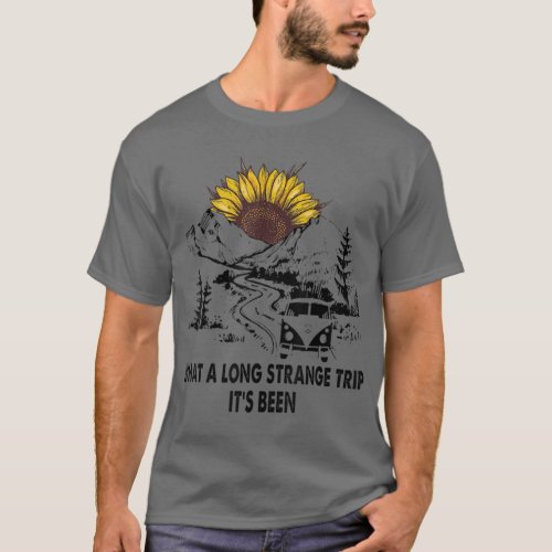 What A Long Strange Trip Its Been Sunflower T_Shirt