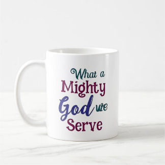 What A Might God Coffee Mug