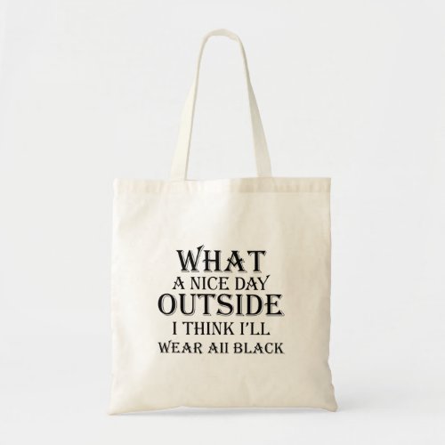 what a nice day outside i think ill wear black tote bag