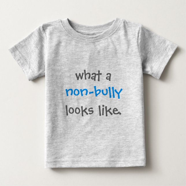 What a Non-Bully Looks Like Baby T-Shirt (Front)