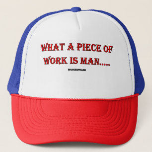 What a piece of work is man.....Hat Trucker Hat
