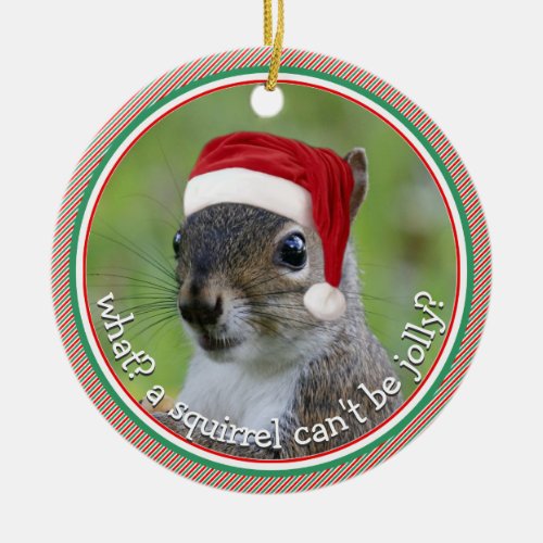 What A Squirrel Cant Be Jolly ONE_SIDED Ceramic Ornament