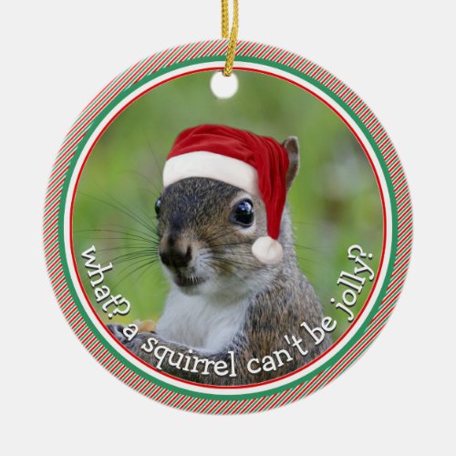 What A Squirrel Cant Be Jolly TWO_SIDED Ceramic Ornament