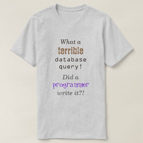 What a terrible database query T_Shirt