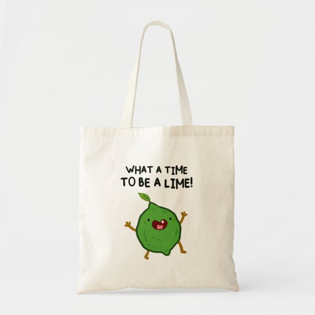 What A Time To Be A-Lime Fruit Pun Tote Bag (Front)