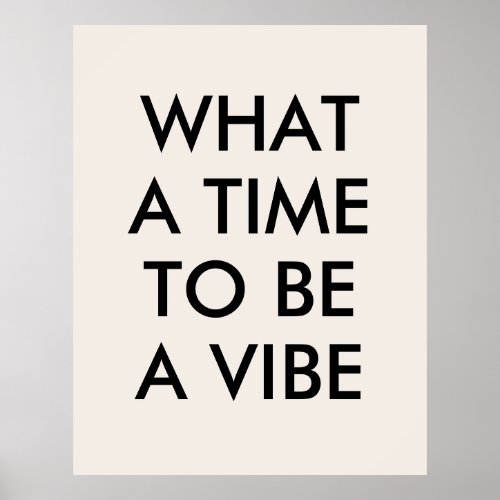 What a Time to be a Vibe Motivational Quote Poster