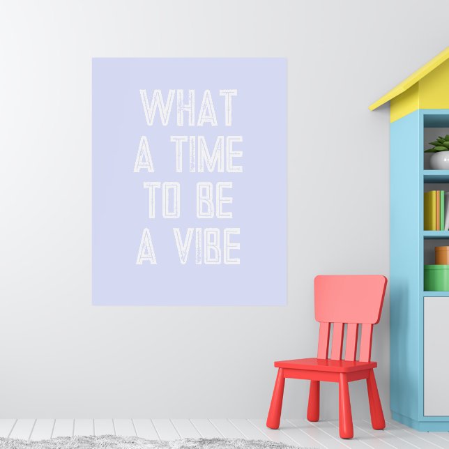 What a Time to be a Vibe Motivational Quote Poster (Nursery 1)