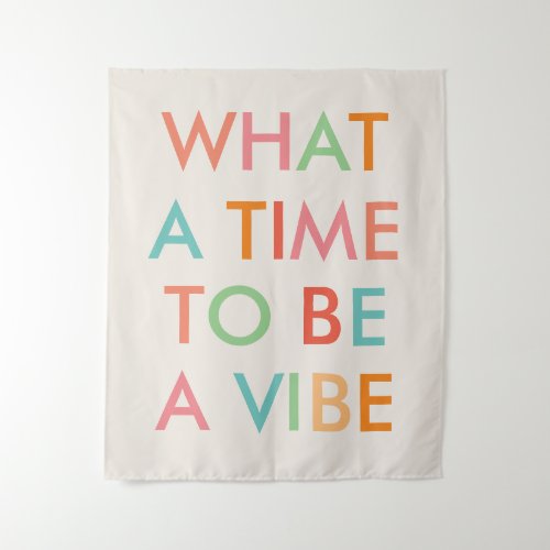 What a Time to be a Vibe Motivational Quote Tapestry