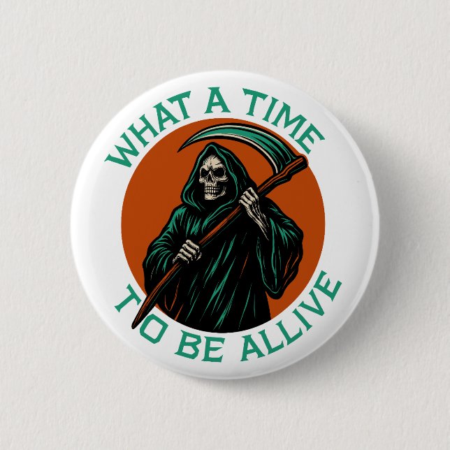 What a Time to Be Alive Button (Front)