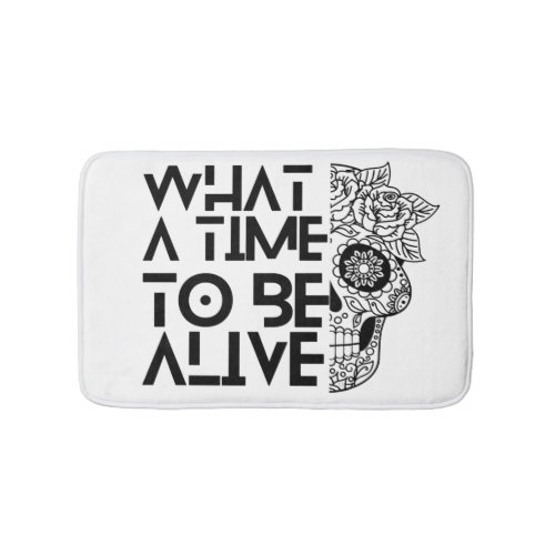 What a time to be alive Monochrome flower Skull Bath Mat