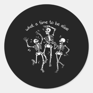 What A Time To Be Alive Skeleton Dancing Funny  Classic Round Sticker