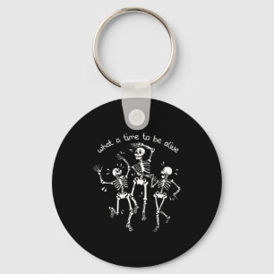 What A Time To Be Alive Skeleton Dancing Funny  Keychain