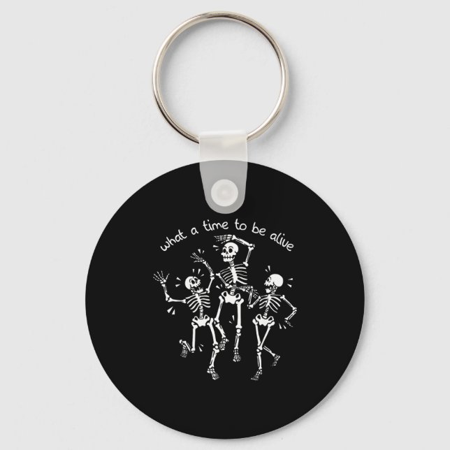 What A Time To Be Alive Skeleton Dancing Funny  Keychain (Front)