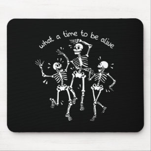 What A Time To Be Alive Skeleton Dancing Funny  Mouse Pad
