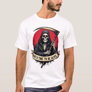 What a time to be alive T-Shirt