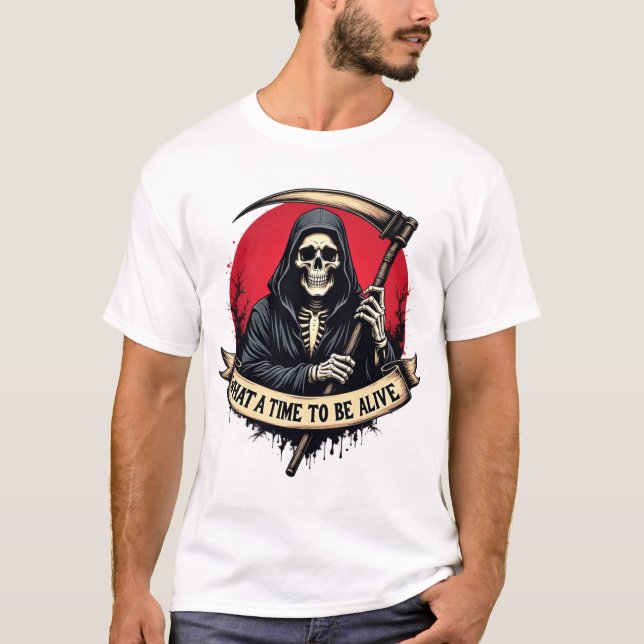 What a time to be alive T-Shirt (Front)
