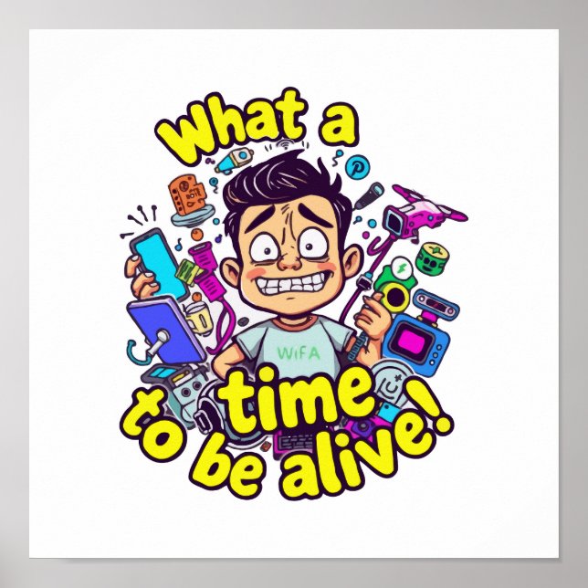 What a Time to be Alive - Tech Overload Mayhem Poster (Front)