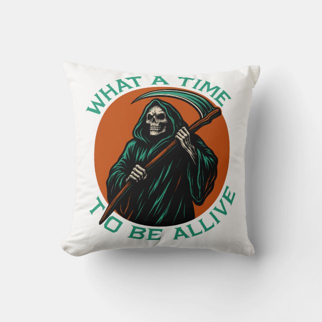 What a Time to Be Alive Throw Pillow (Front)