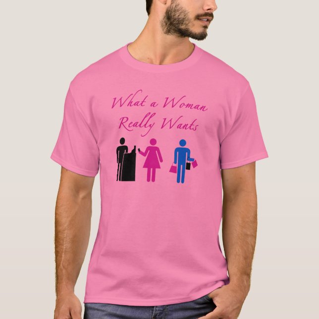 What A Woman Wants T-Shirt (Front)