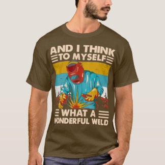 What A Wonderful Weld T-Shirt
