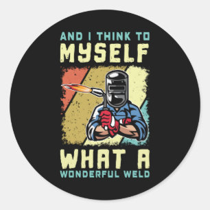 What A Wonderful Weld Welder Funny Welding Classic Round Sticker