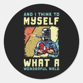 What A Wonderful Weld Welder Funny Welding Classic Round Sticker