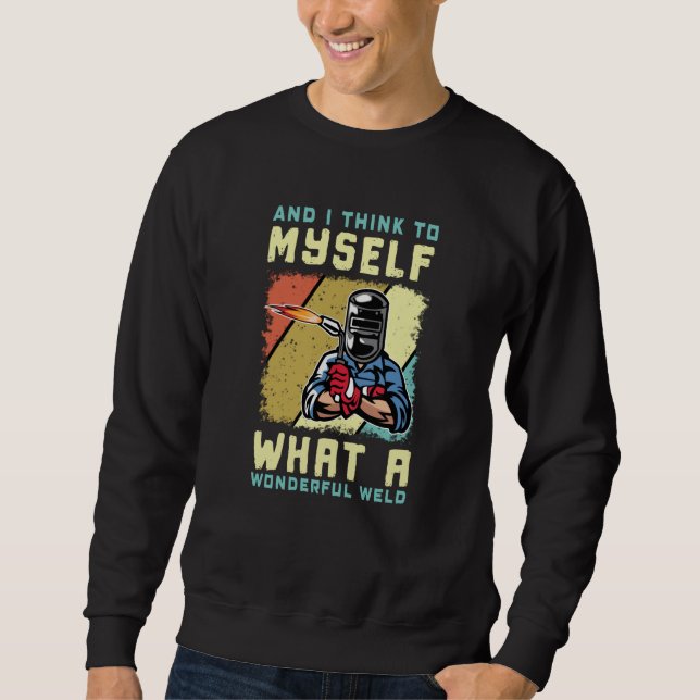 What A Wonderful Weld Welder Funny Welding Sweatshirt (Front)