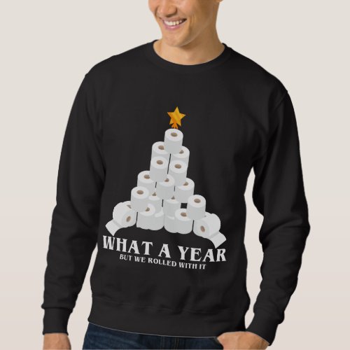 What A Year But We Rolled With It Toilet Paper Xma Sweatshirt