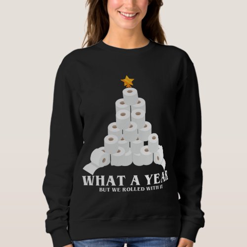 What A Year But We Rolled With It Toilet Paper Xma Sweatshirt
