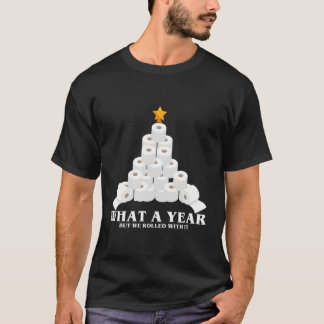 What A Year But We Rolled With It Toilet Paper Xma T-Shirt