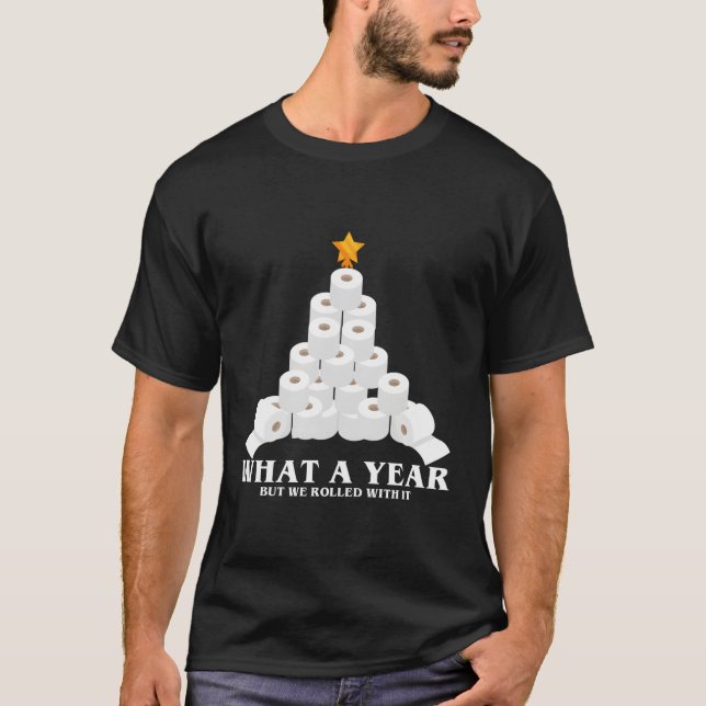 What A Year But We Rolled With It Toilet Paper Xma T-Shirt (Front)