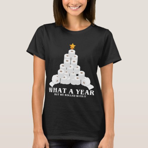 What A Year But We Rolled With It Toilet Paper Xma T_Shirt