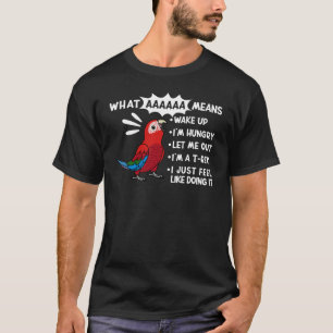 What AAAAAA Means I Screaming Green winged Macaw P T-Shirt